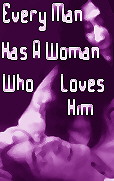 Every Man Has A Woman Who Loves Him